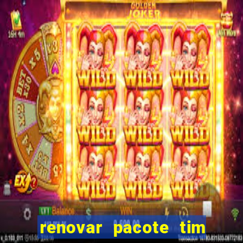 renovar pacote tim beta antes do prazo